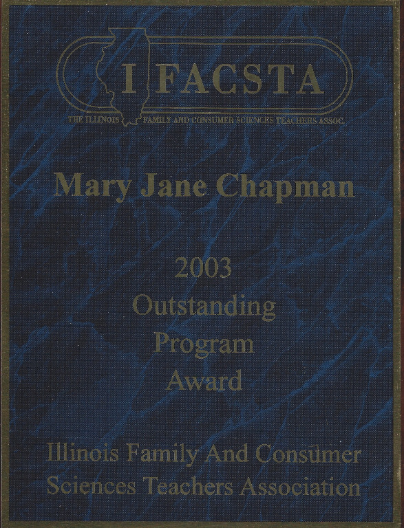 Mary Jane Boyer Chapman received the Outstanding Program for Teaching Family Consumer Sciences in the State of Illinois for 2003